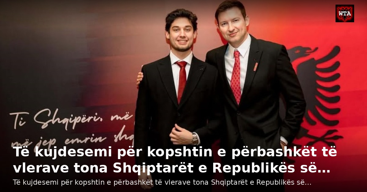 Të kujdesemi për kopshtin e përbashkët të vlerave tona Shqiptarët e Republikës së…