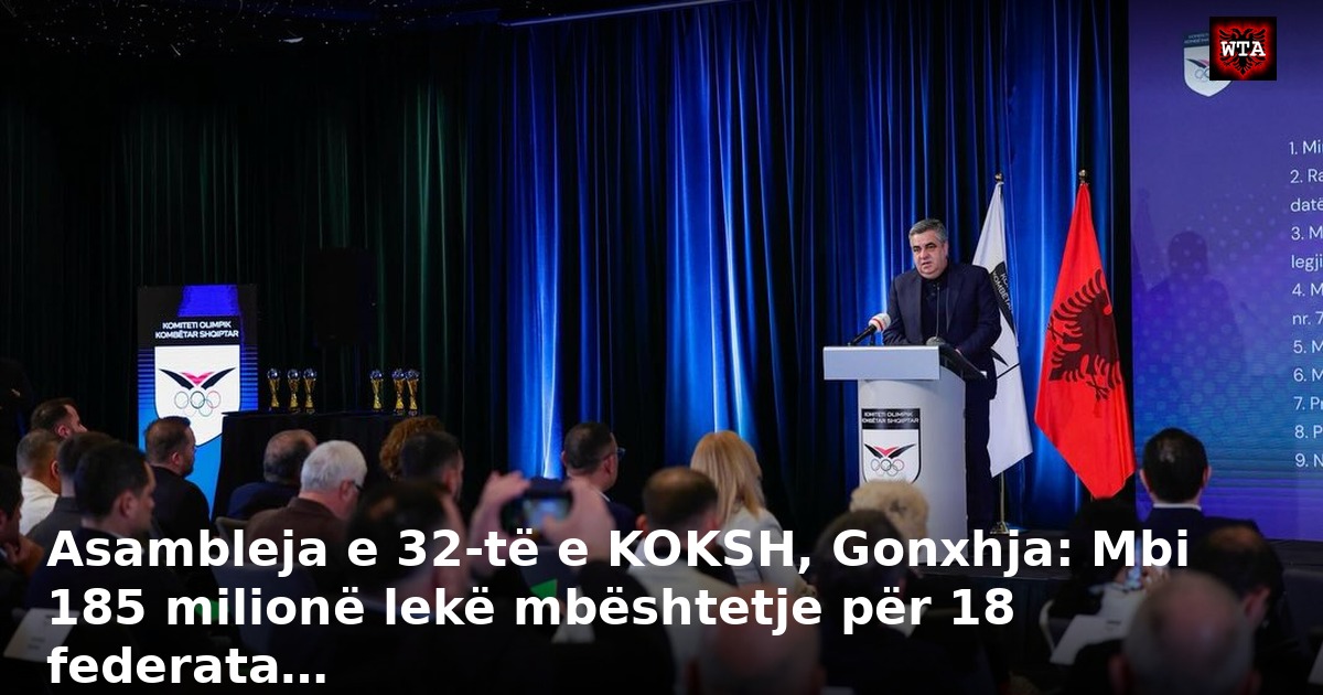 Asambleja e 32-të e KOKSH, Gonxhja: Mbi 185 milionë lekë mbështetje për 18 federata…