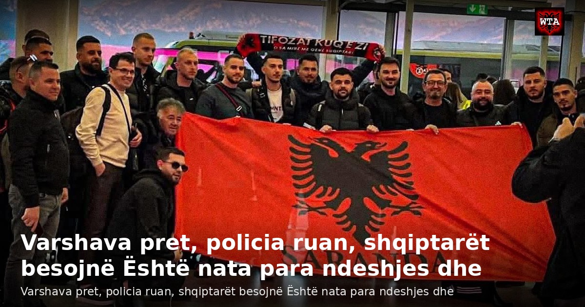 Varshava pret, policia ruan, shqiptarët besojnë Është nata para ndeshjes dhe