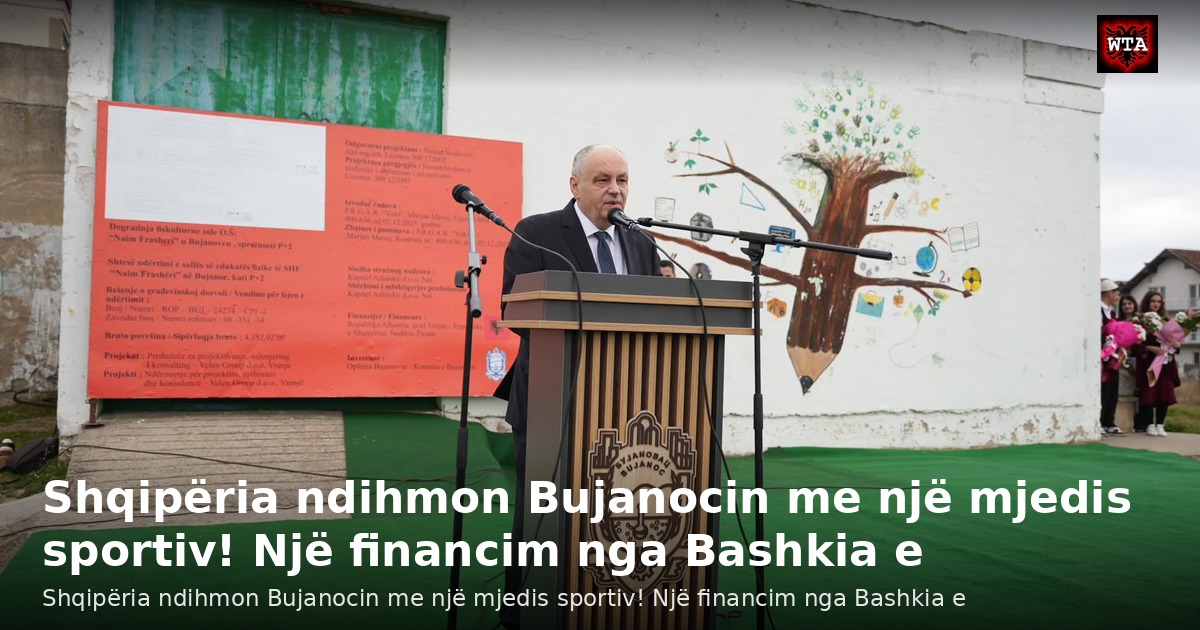 Shqipëria ndihmon Bujanocin me një mjedis sportiv! Një financim nga Bashkia e