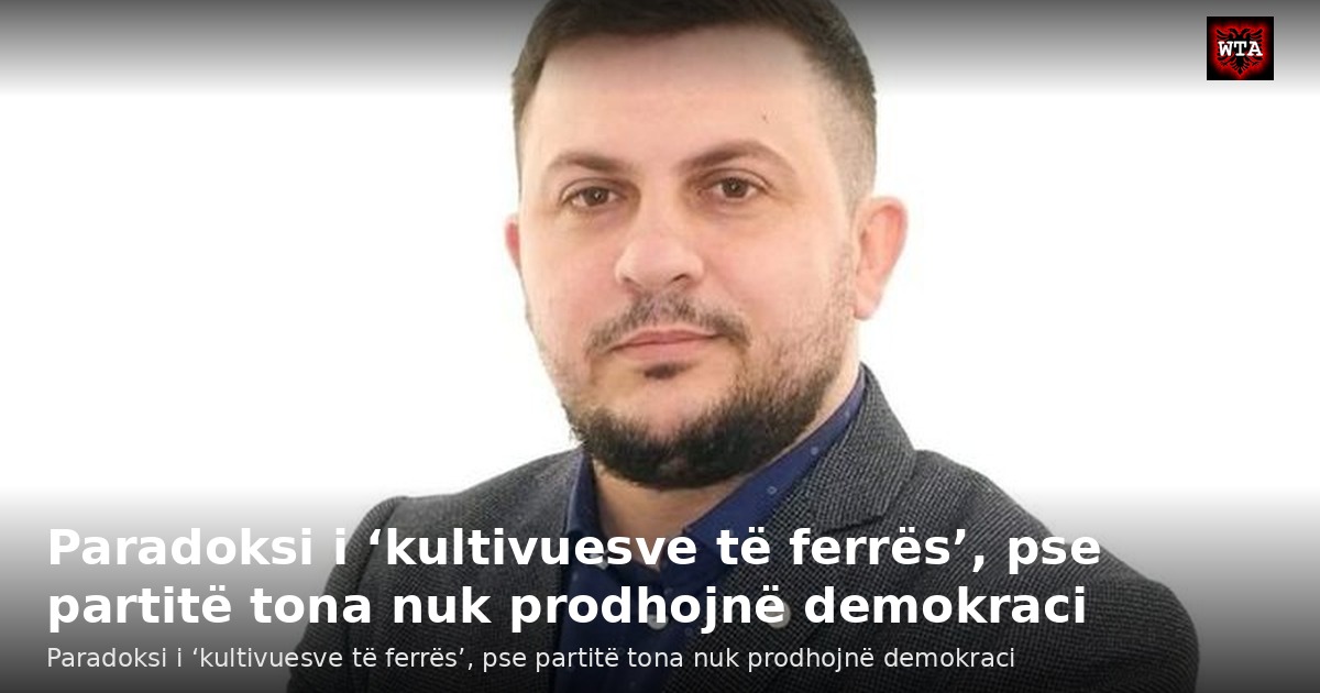 Paradoksi i ‘kultivuesve të ferrës’, pse partitë tona nuk prodhojnë demokraci
