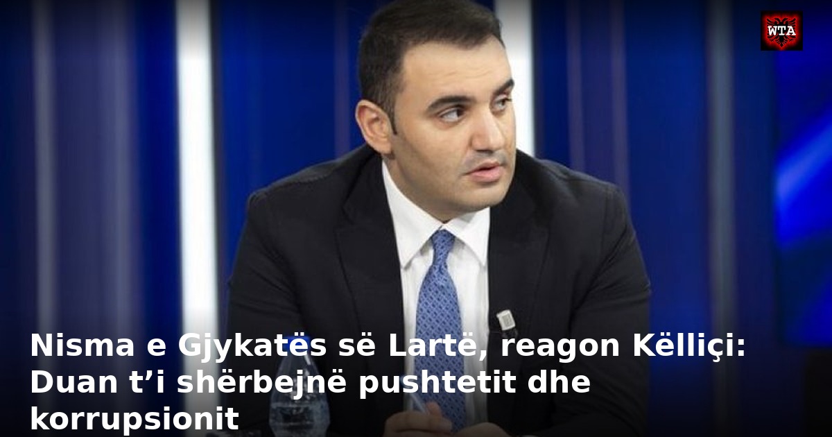 Nisma e Gjykatës së Lartë, reagon Këlliçi: Duan t’i shërbejnë pushtetit dhe korrupsionit
