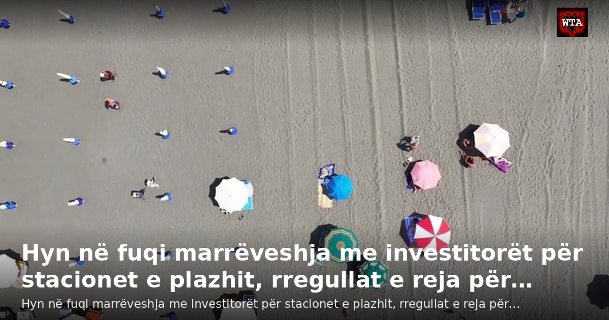 Hyn në fuqi marrëveshja me investitorët për stacionet e plazhit, rregullat e reja për…