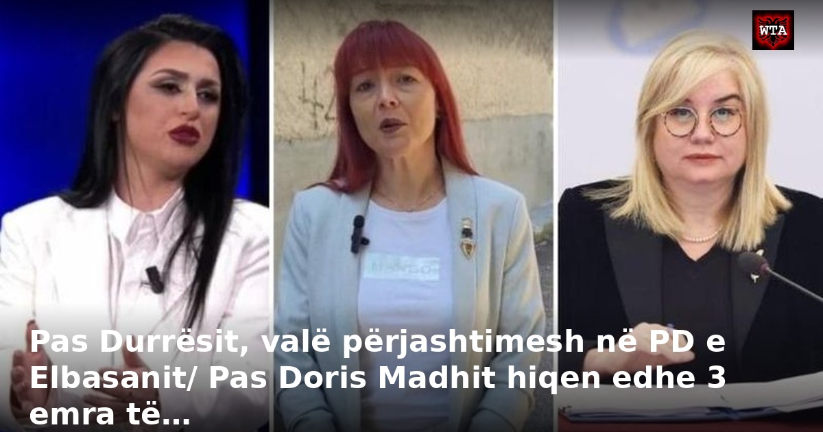 Pas Durrësit, valë përjashtimesh në PD e Elbasanit/ Pas Doris Madhit hiqen edhe 3 emra të…