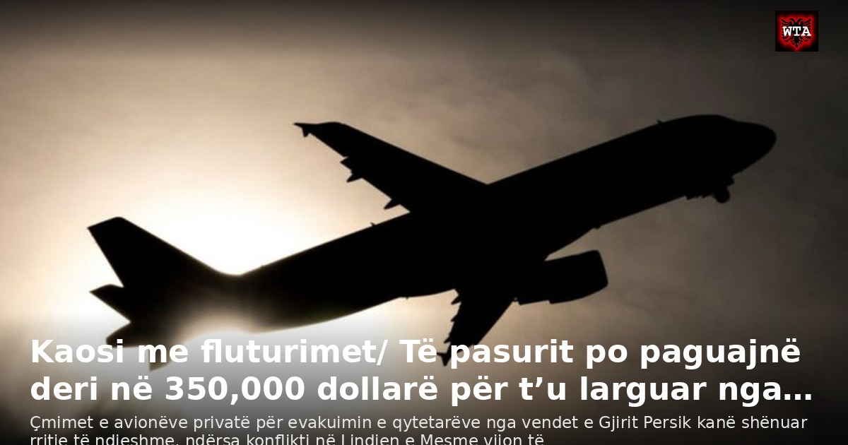 Kaosi me fluturimet/ Të pasurit po paguajnë deri në 350,000 dollarë për t’u larguar nga…