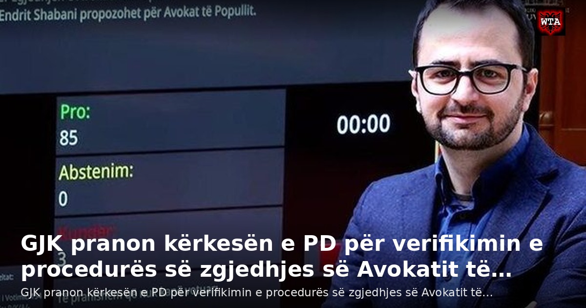 GJK pranon kërkesën e PD për verifikimin e procedurës së zgjedhjes së Avokatit të…