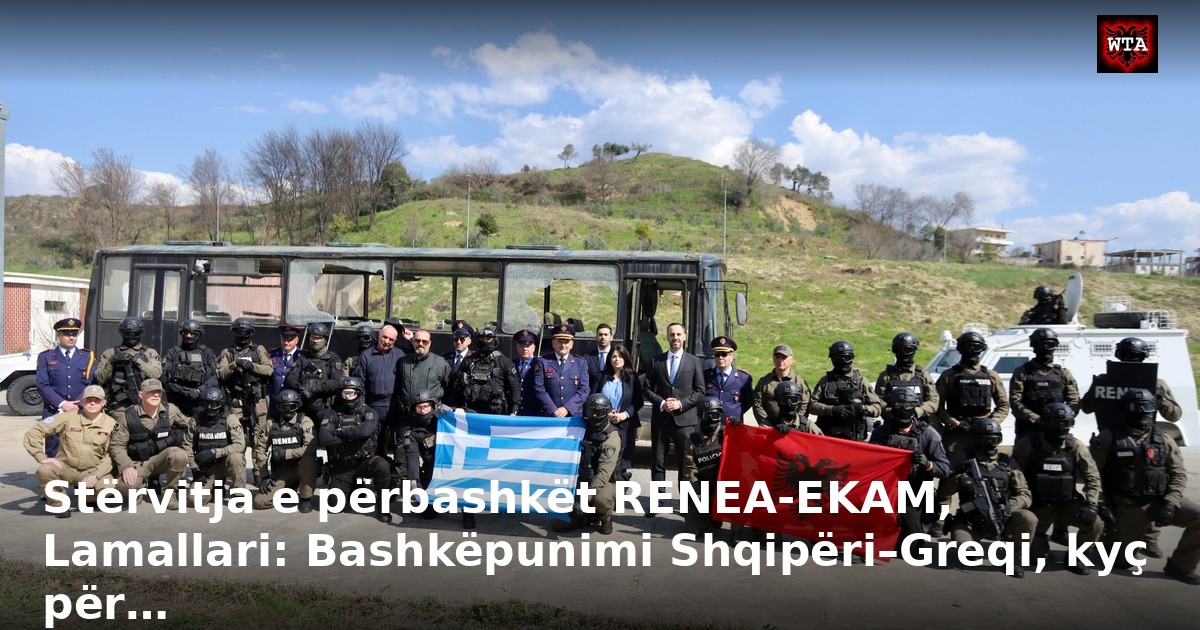 Stërvitja e përbashkët RENEA-EKAM, Lamallari: Bashkëpunimi Shqipëri–Greqi, kyç për…