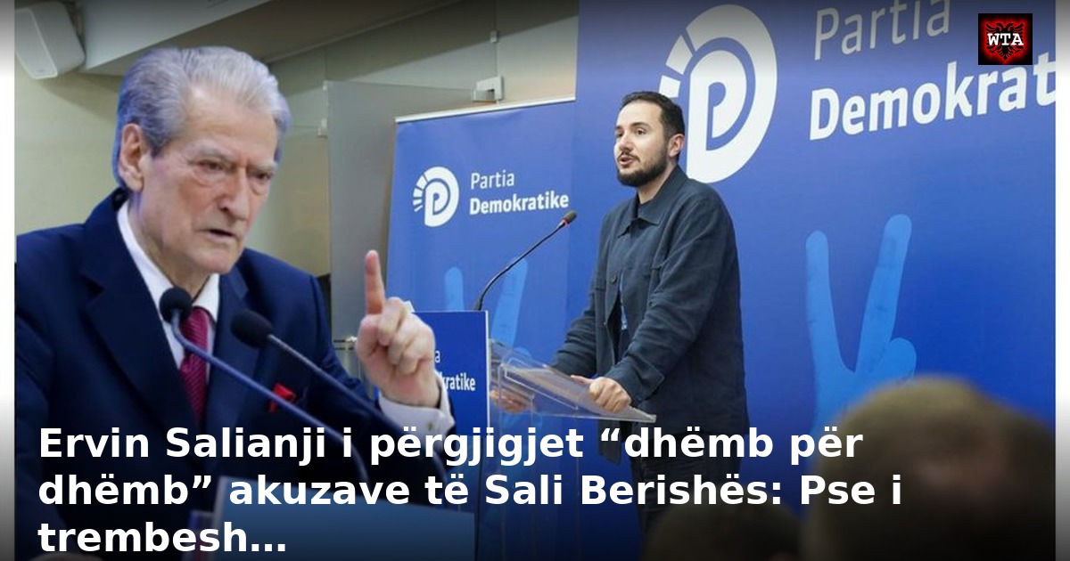 Ervin Salianji i përgjigjet “dhëmb për dhëmb” akuzave të Sali Berishës: Pse i trembesh…