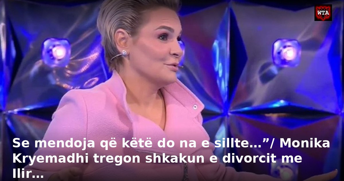 Se mendoja që këtë do na e sillte…”/ Monika Kryemadhi tregon shkakun e divorcit me Ilir…