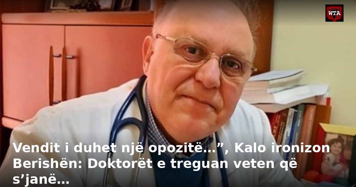 Vendit i duhet një opozitë…”, Kalo ironizon Berishën: Doktorët e treguan veten që s’janë…