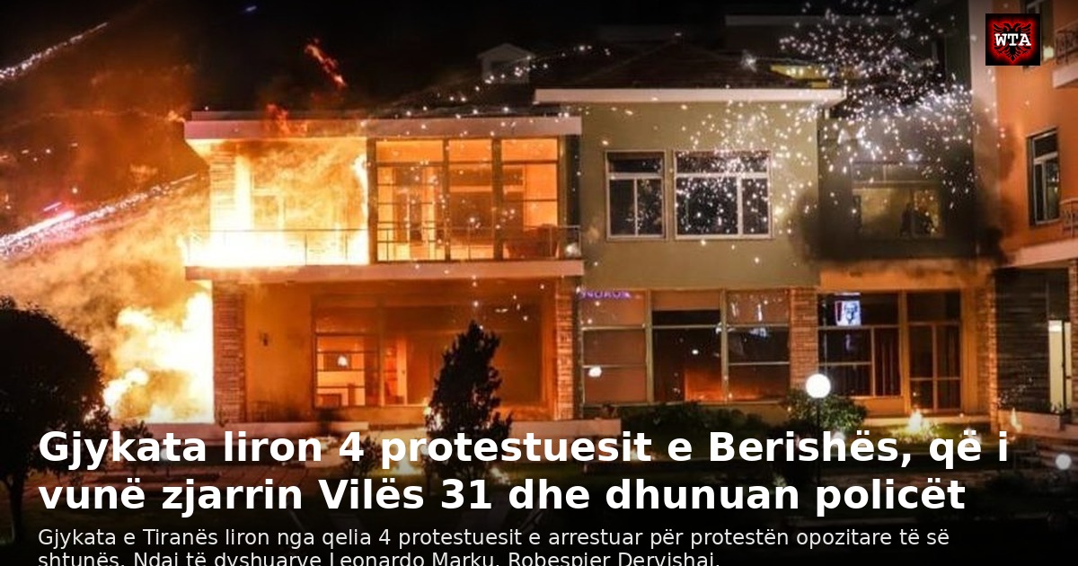 Gjykata liron 4 protestuesit e Berishës, që i vunë zjarrin Vilës 31 dhe dhunuan policët