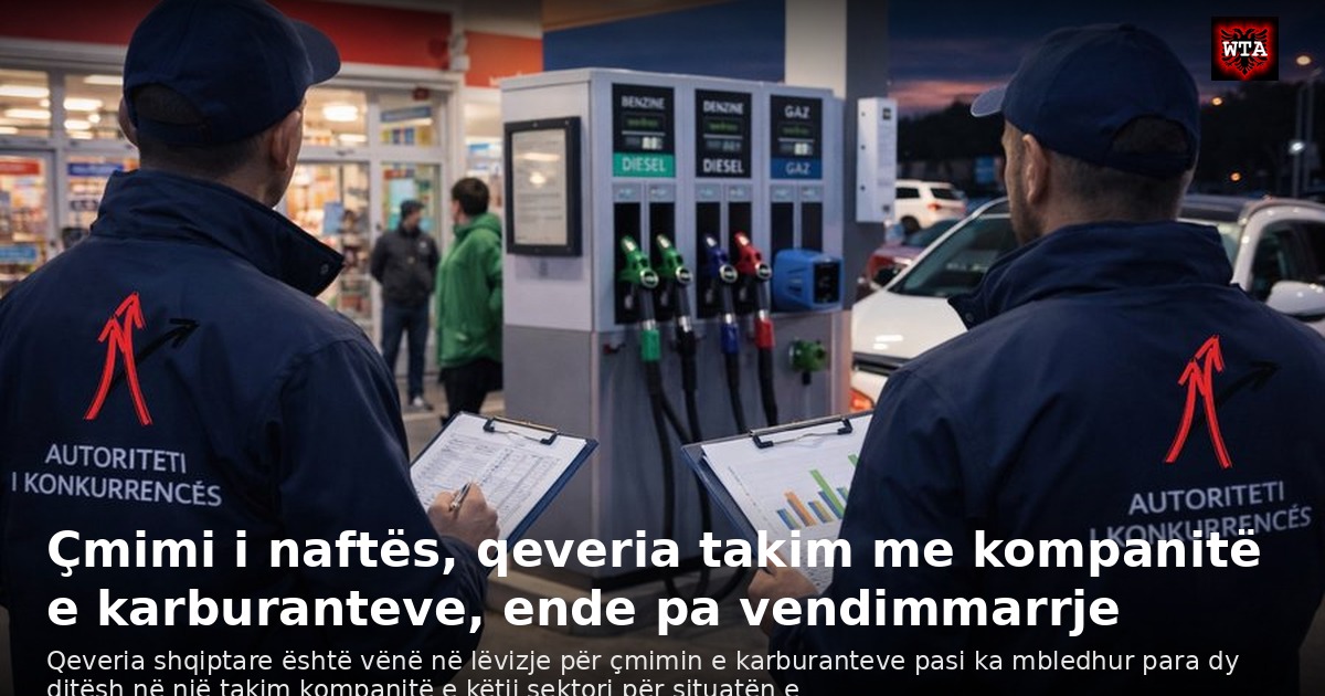 Çmimi i naftës, qeveria takim me kompanitë e karburanteve, ende pa vendimmarrje