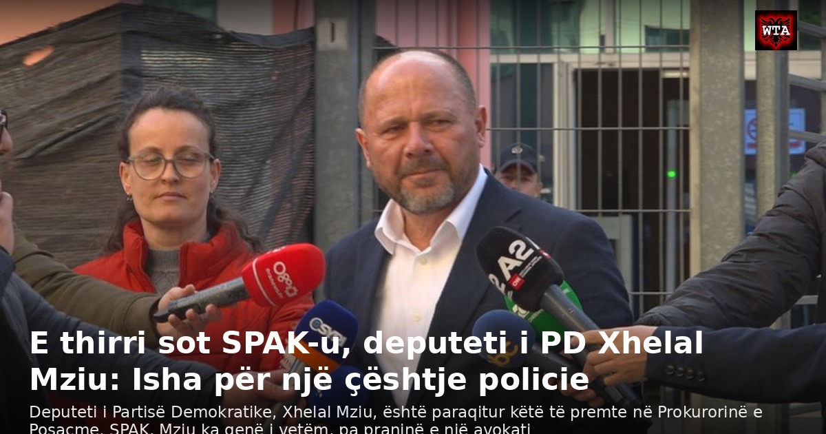 E thirri sot SPAK-u, deputeti i PD Xhelal Mziu: Isha për një çështje policie