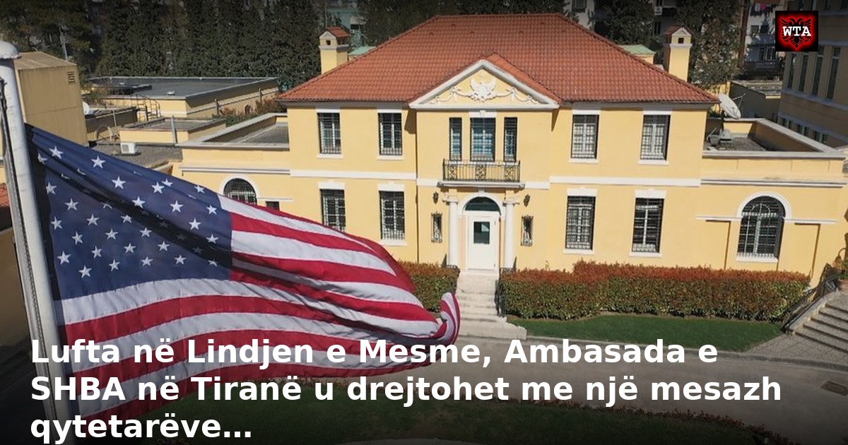 Lufta në Lindjen e Mesme, Ambasada e SHBA në Tiranë u drejtohet me një mesazh qytetarëve…