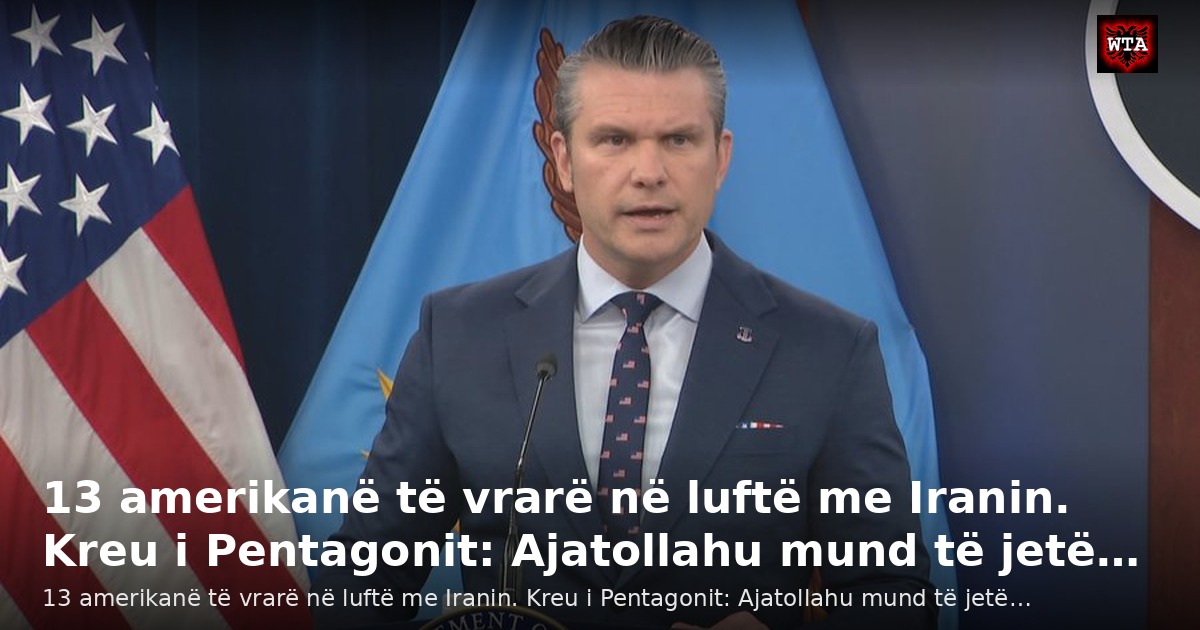 13 amerikanë të vrarë në luftë me Iranin. Kreu i Pentagonit: Ajatollahu mund të jetë…