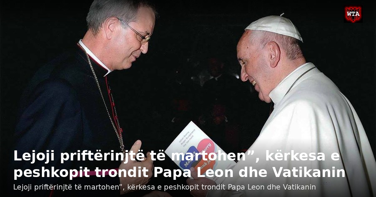 Lejoji priftërinjtë të martohen”, kërkesa e peshkopit trondit Papa Leon dhe Vatikanin