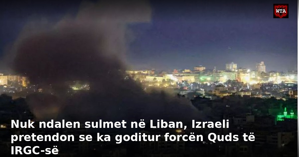 Nuk ndalen sulmet në Liban, Izraeli pretendon se ka goditur forcën Quds të IRGC-së