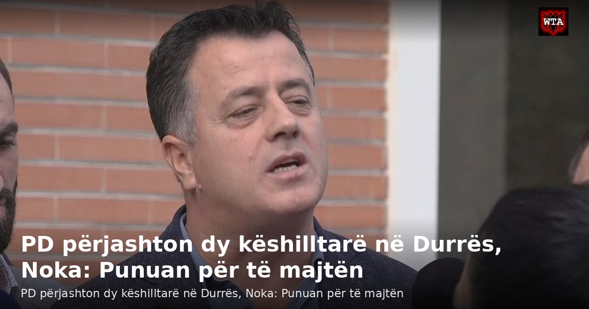 PD përjashton dy këshilltarë në Durrës, Noka: Punuan për të majtën