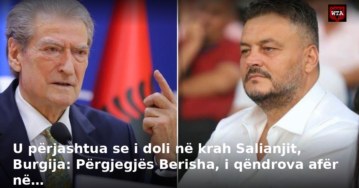 U përjashtua se i doli në krah Salianjit, Burgija: Përgjegjës Berisha, i qëndrova afër në…