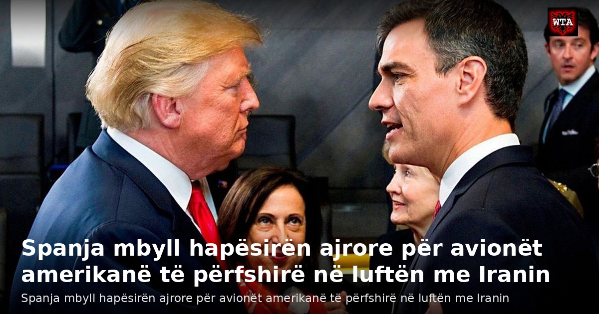 Spanja mbyll hapësirën ajrore për avionët amerikanë të përfshirë në luftën me Iranin