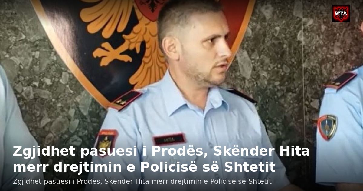 Zgjidhet pasuesi i Prodës, Skënder Hita merr drejtimin e Policisë së Shtetit