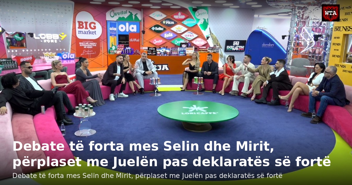 Debate të forta mes Selin dhe Mirit, përplaset me Juelën pas deklaratës së fortë