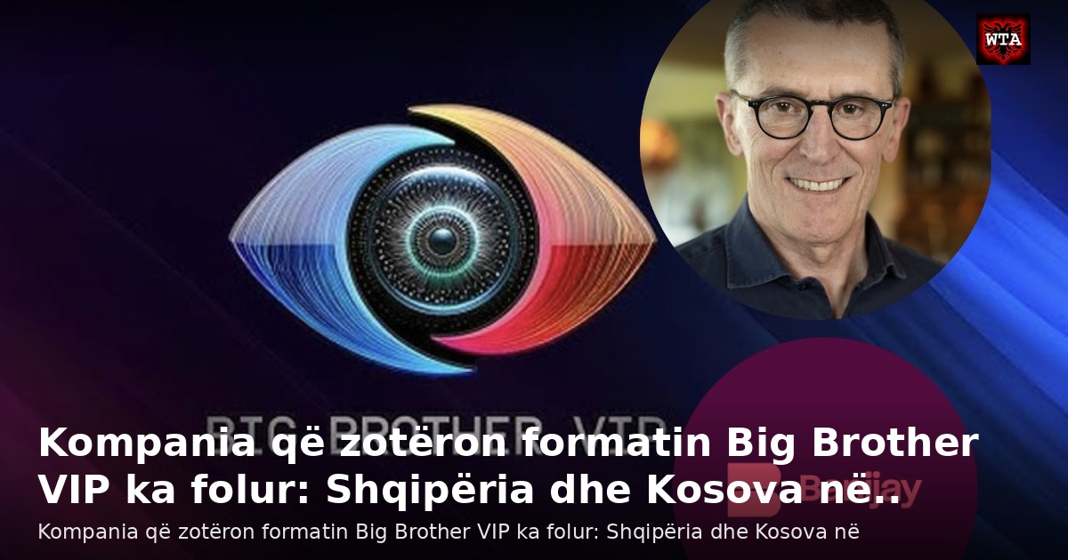 Kompania që zotëron formatin Big Brother VIP ka folur: Shqipëria dhe Kosova në..