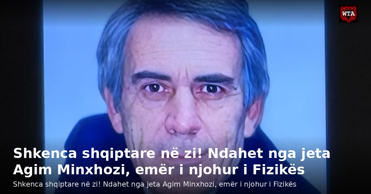 Shkenca shqiptare në zi! Ndahet nga jeta Agim Minxhozi, emër i njohur i Fizikës