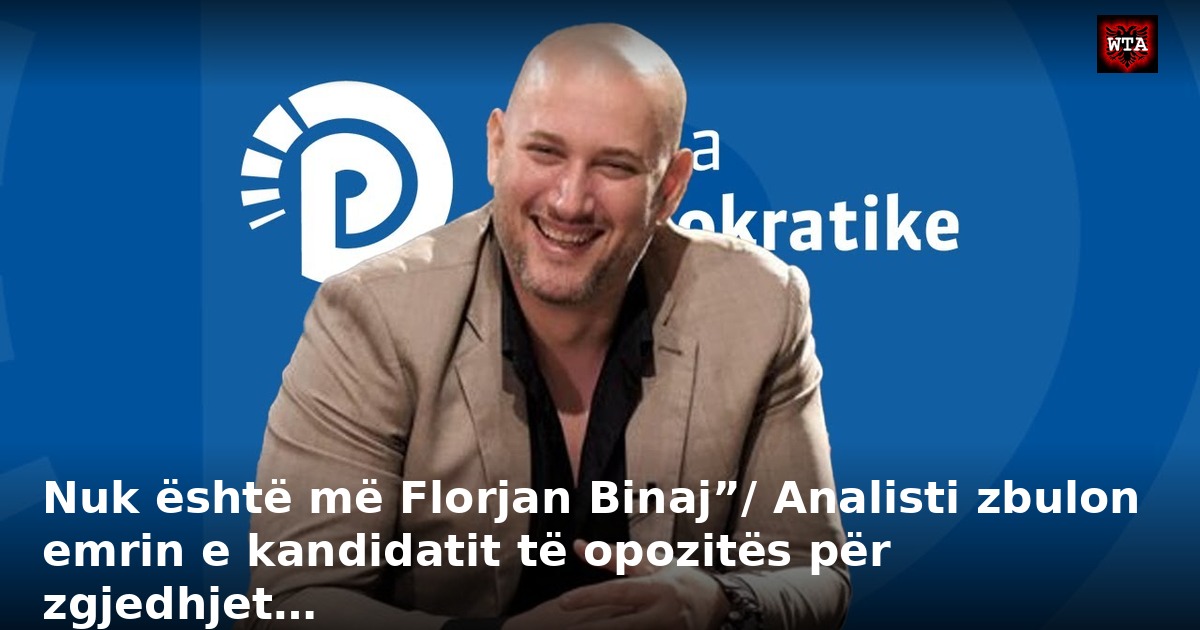 Nuk është më Florjan Binaj”/ Analisti zbulon emrin e kandidatit të opozitës për zgjedhjet…