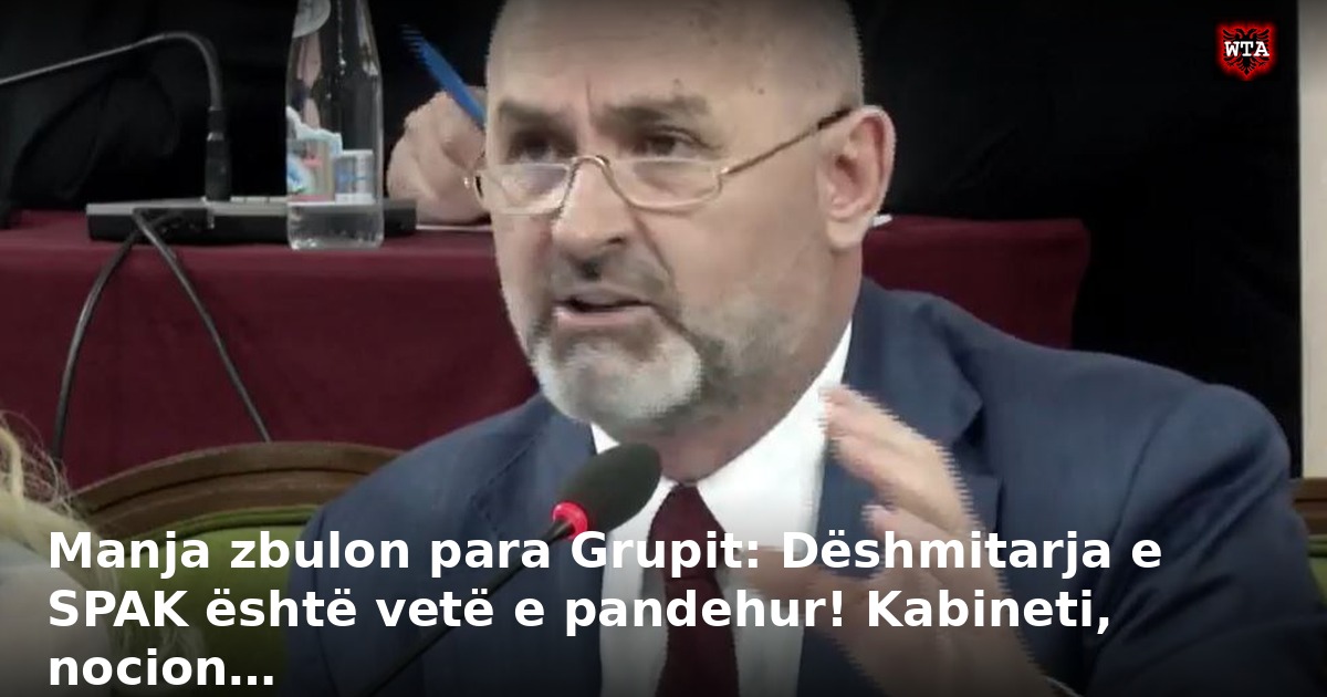 Manja zbulon para Grupit: Dëshmitarja e SPAK është vetë e pandehur! Kabineti, nocion…