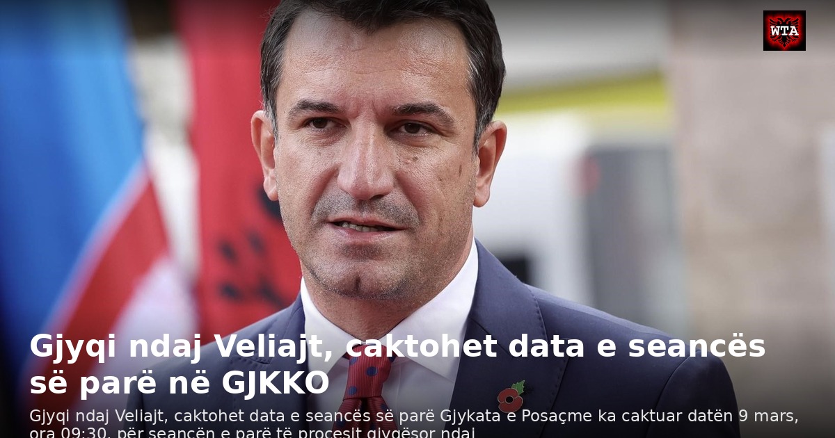 Gjyqi ndaj Veliajt, caktohet data e seancës së parë në GJKKO