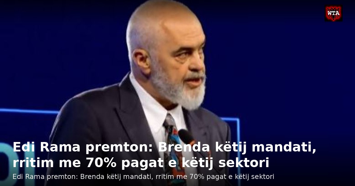 Edi Rama premton: Brenda këtij mandati, rritim me 70% pagat e këtij sektori