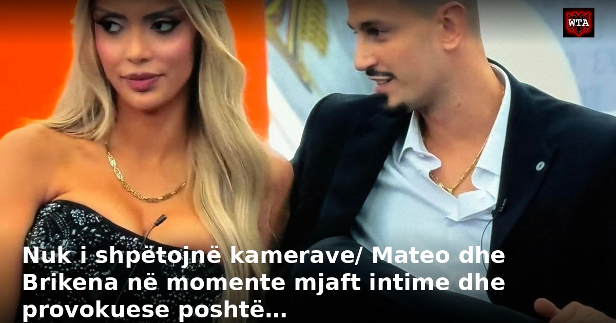 Nuk i shpëtojnë kamerave/ Mateo dhe Brikena në momente mjaft intime dhe provokuese poshtë…