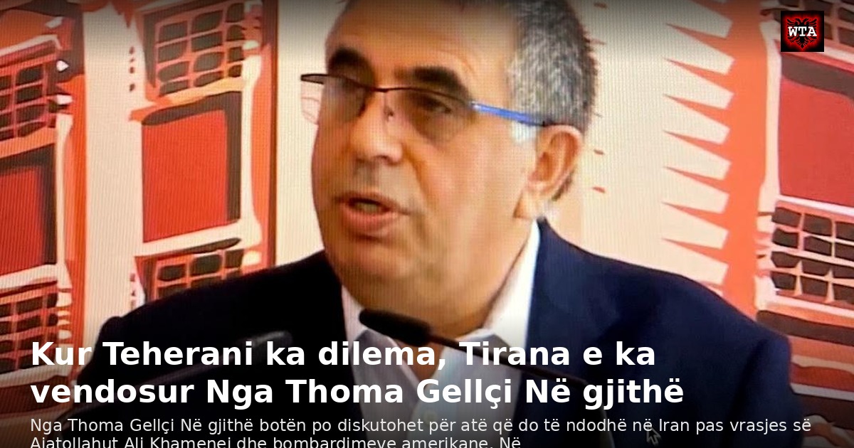 Kur Teherani ka dilema, Tirana e ka vendosur Nga Thoma Gellçi Në gjithë