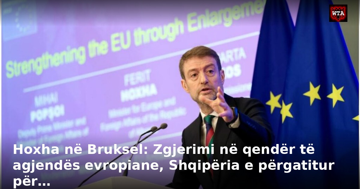 Hoxha në Bruksel: Zgjerimi në qendër të agjendës evropiane, Shqipëria e përgatitur për…