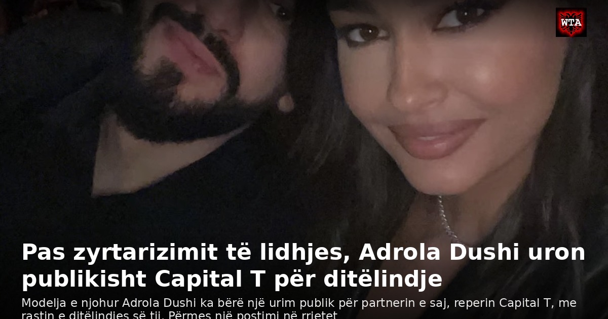Pas zyrtarizimit të lidhjes, Adrola Dushi uron publikisht Capital T për ditëlindje