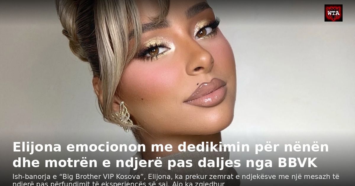 Elijona emocionon me dedikimin për nënën dhe motrën e ndjerë pas daljes nga BBVK