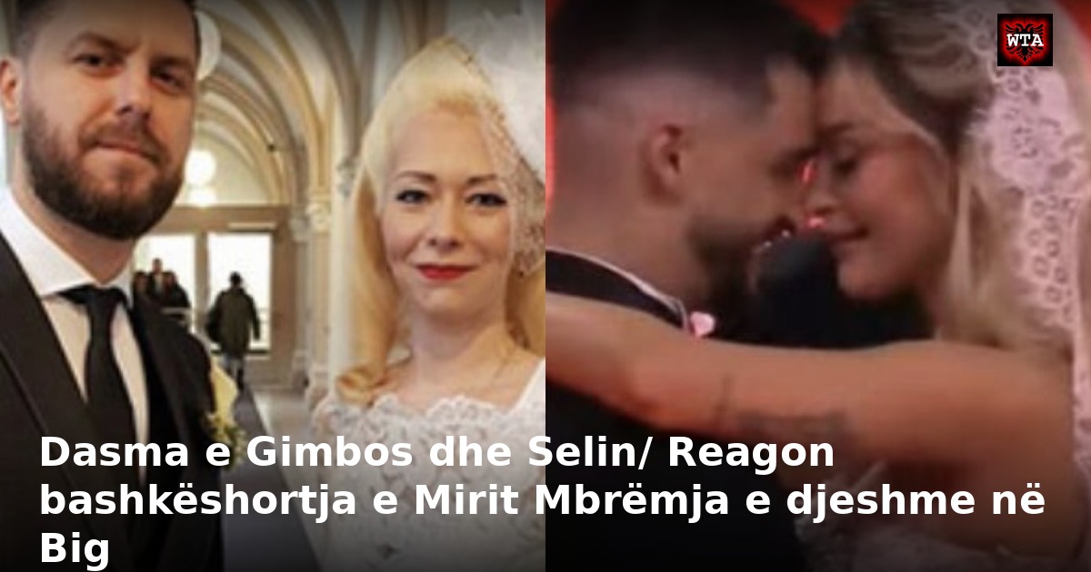 Dasma e Gimbos dhe Selin/ Reagon bashkëshortja e Mirit Mbrëmja e djeshme në Big