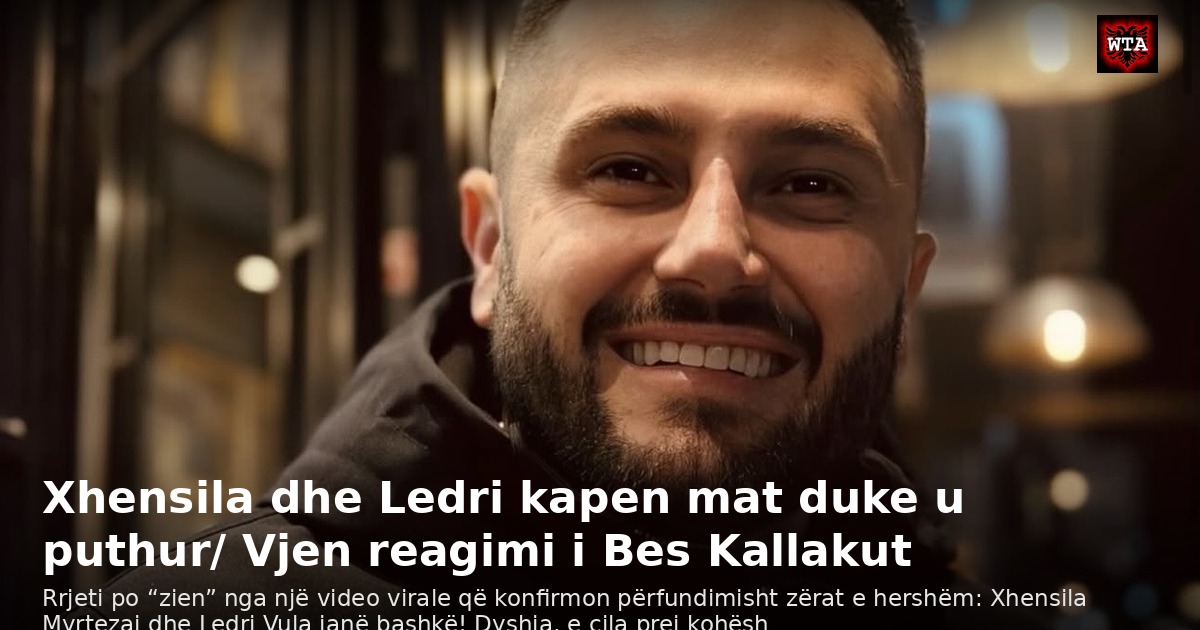 Xhensila dhe Ledri kapen mat duke u puthur/ Vjen reagimi i Bes Kallakut