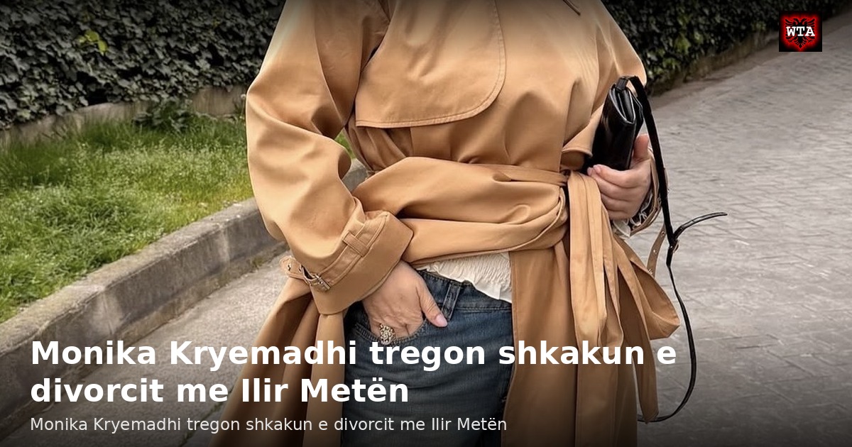 Monika Kryemadhi tregon shkakun e divorcit me Ilir Metën