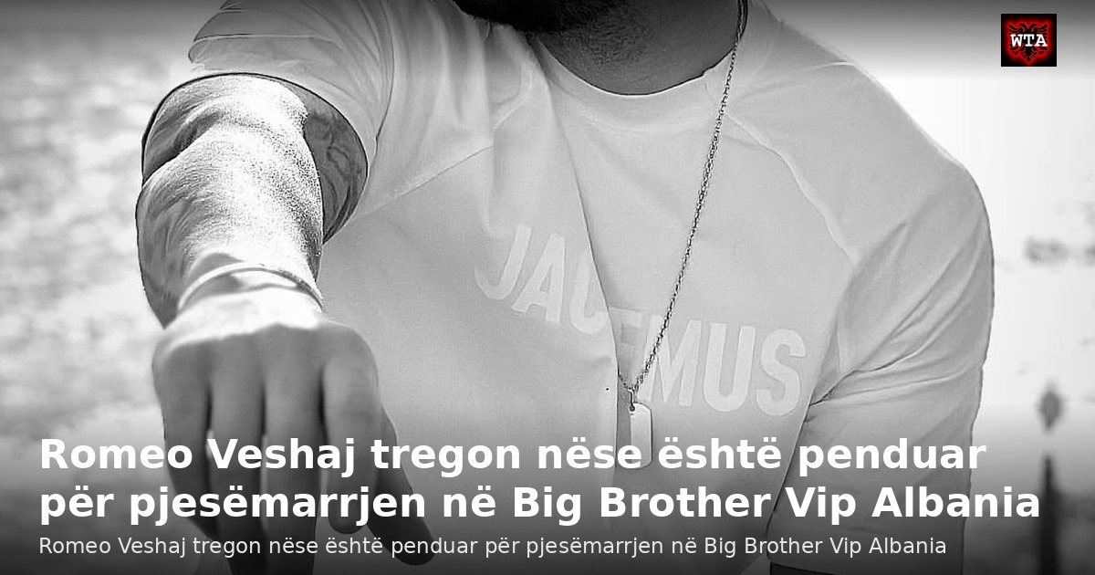 Romeo Veshaj tregon nëse është penduar për pjesëmarrjen në Big Brother Vip Albania