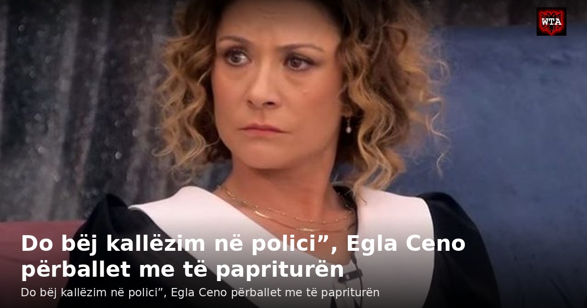 Do bëj kallëzim në polici”, Egla Ceno përballet me të papriturën