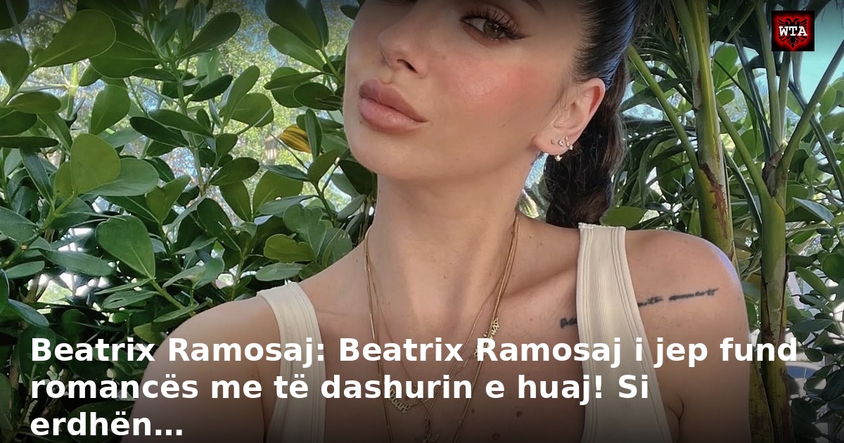 Beatrix Ramosaj: Beatrix Ramosaj i jep fund romancës me të dashurin e huaj! Si erdhën…