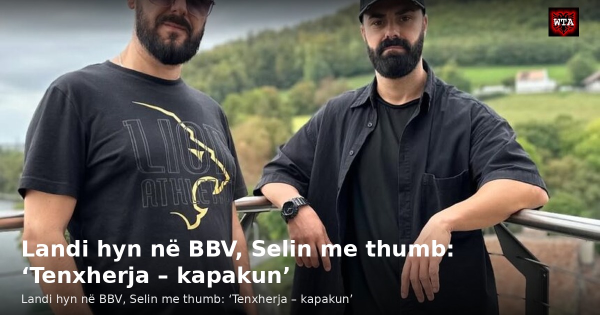 Landi hyn në BBV, Selin me thumb: ‘Tenxherja – kapakun’
