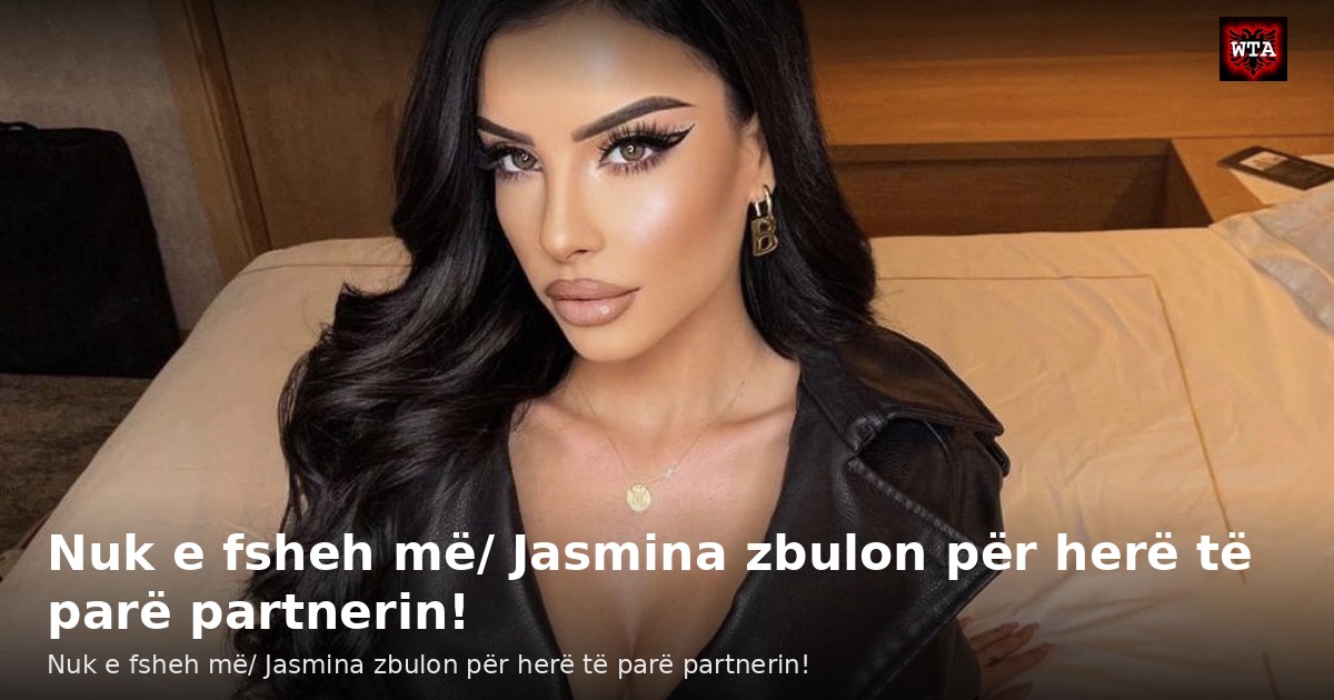 Nuk e fsheh më/ Jasmina zbulon për herë të parë partnerin!