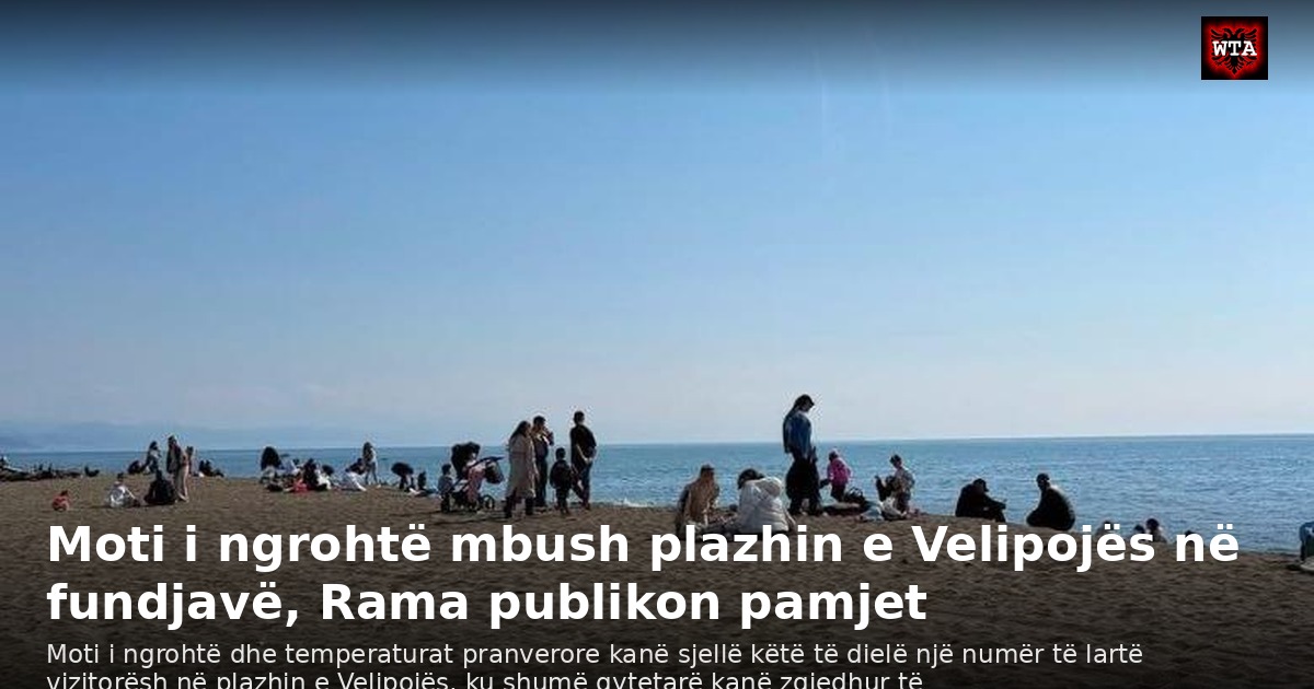 Moti i ngrohtë mbush plazhin e Velipojës në fundjavë, Rama publikon pamjet
