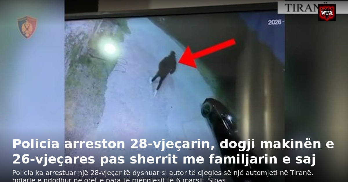 Policia arreston 28-vjeçarin, dogji makinën e 26-vjeçares pas sherrit me familjarin e saj