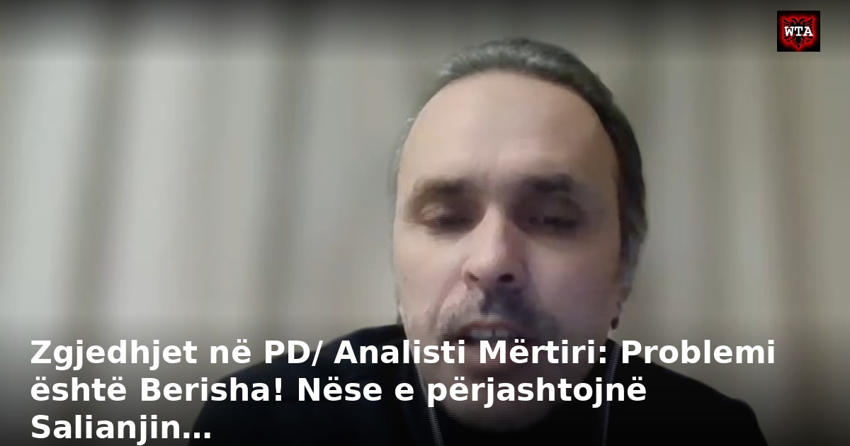 Zgjedhjet në PD/ Analisti Mërtiri: Problemi është Berisha! Nëse e përjashtojnë Salianjin…