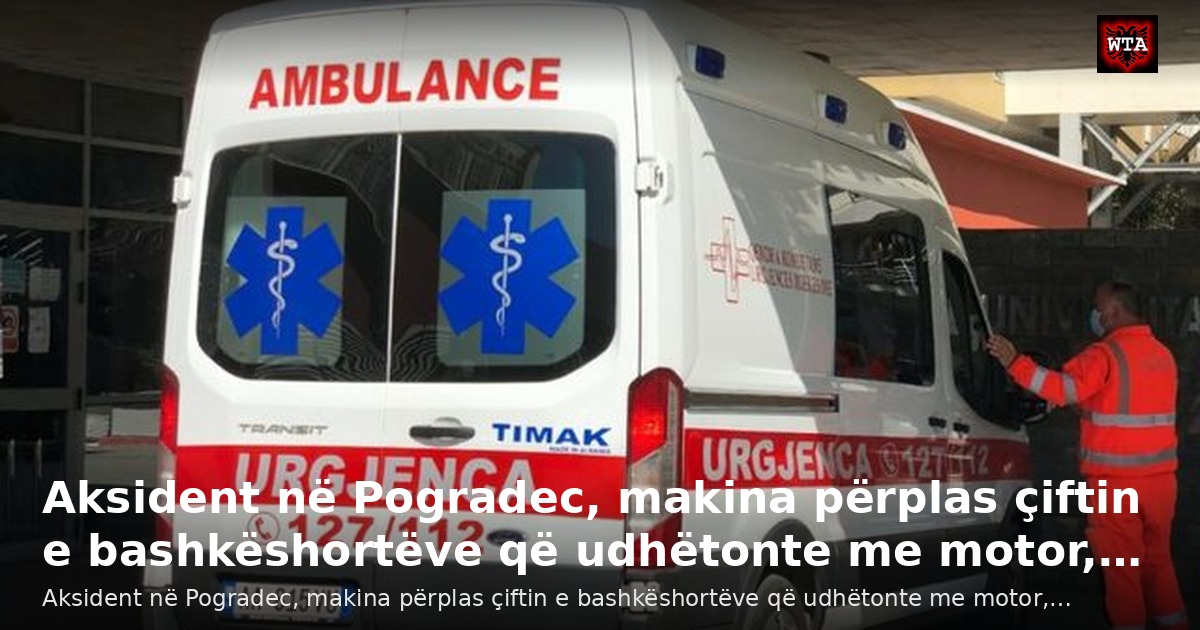 Aksident në Pogradec, makina përplas çiftin e bashkëshortëve që udhëtonte me motor,…