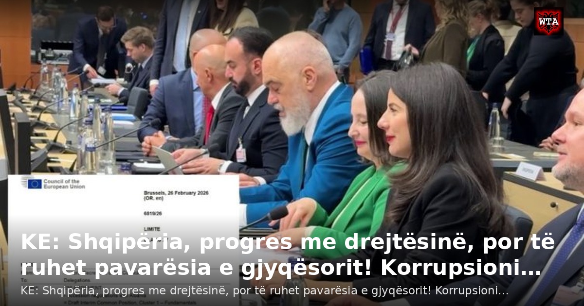KE: Shqipëria, progres me drejtësinë, por të ruhet pavarësia e gjyqësorit! Korrupsioni…